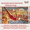 The Golden Age of Light Music: Holidays For Strings