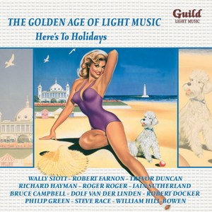 The Golden Age of Light Music: Here's To Holidays